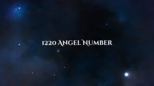 Find out the meaning of 1220 angel number